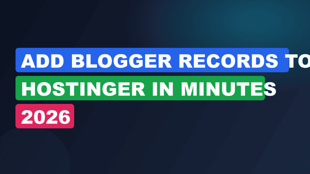 Add Blogger Records to Hostinger in Minutes 2026