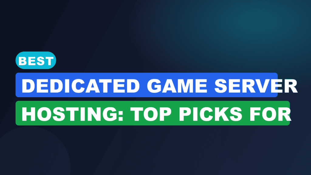 Best Dedicated Game Server Hosting: Top Picks for