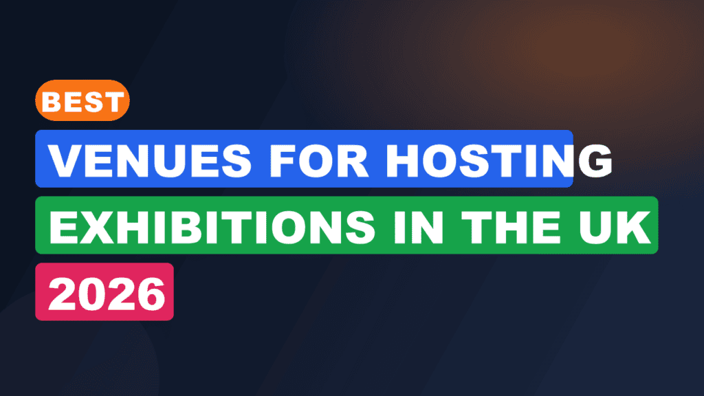 Best Venues for Hosting Exhibitions in the UK 2026