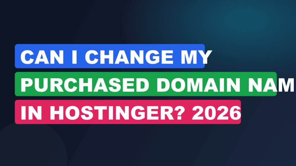 Can I Change My Purchased Domain Name in Hostinger? 2026
