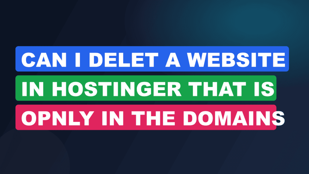 can i delet a website in hostinger that is opnly in the domains folder