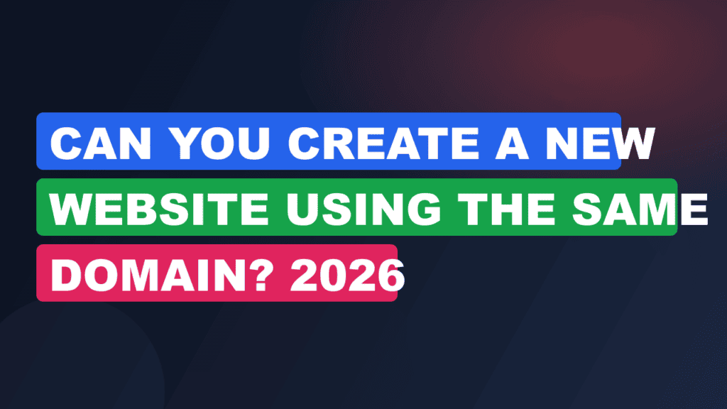 Can You Create a New Website Using the Same Domain? 2026