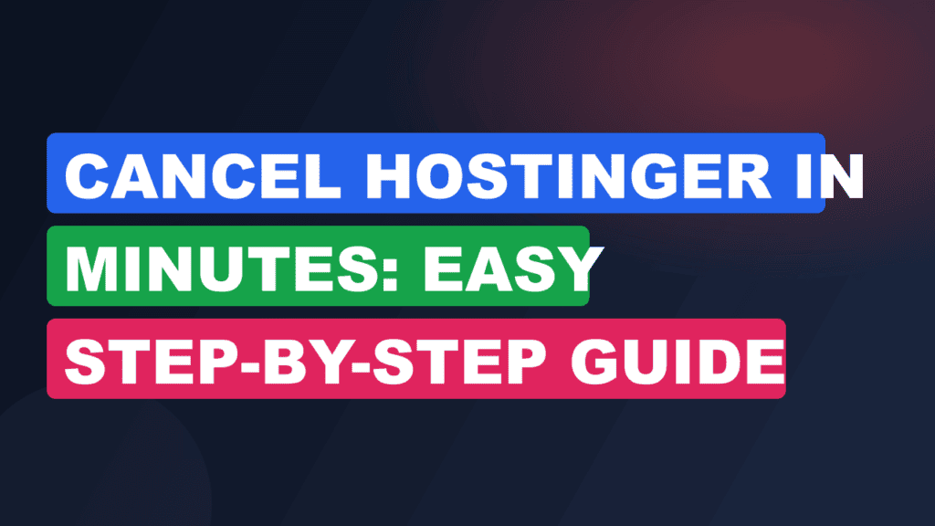 Cancel Hostinger in Minutes: Easy Step-by-Step Guide 2026