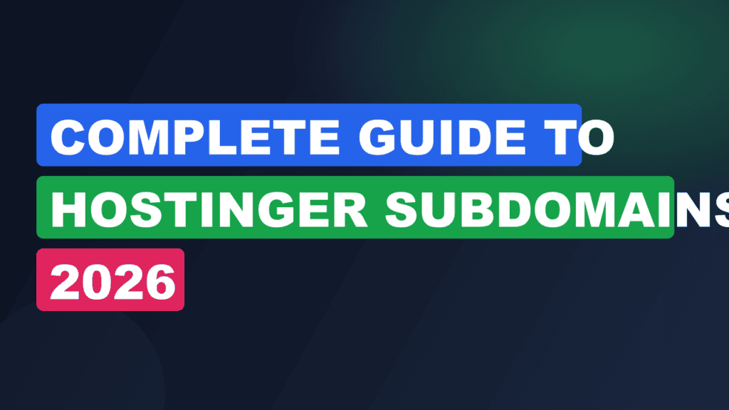 Complete Guide to Hostinger Subdomains 2026