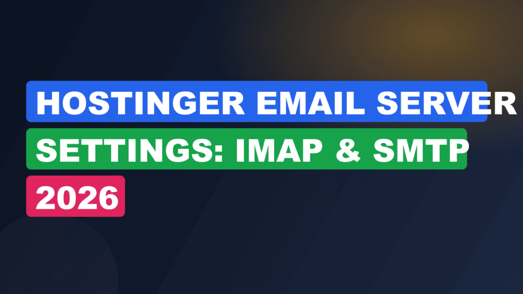 Hostinger Email Server Settings: IMAP & SMTP 2026