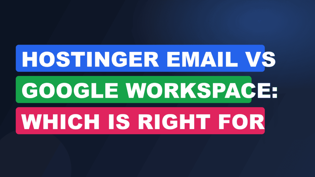 Hostinger Email vs Google Workspace: Which is Right for You?