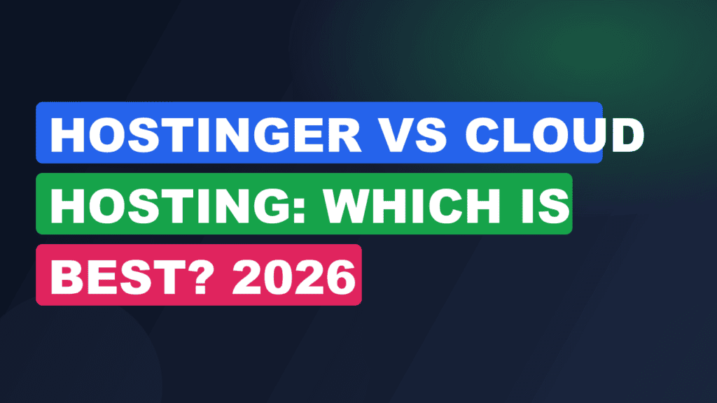 Hostinger vs Cloud Hosting: Which Is Best? 2026