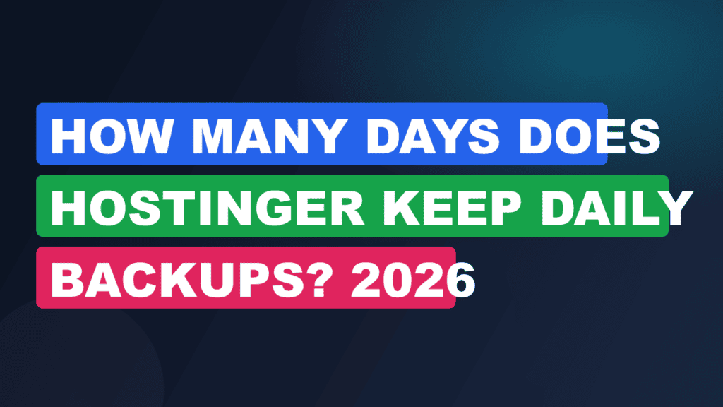 How Many Days Does Hostinger Keep Daily Backups? 2026
