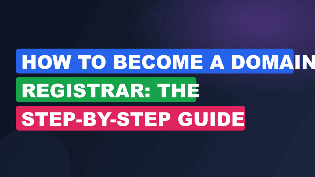 How to Become a Domain Registrar: The Step-by-Step Guide