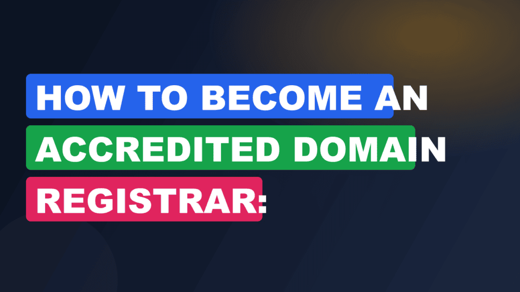 How to Become an Accredited Domain Registrar: Step-by-Step