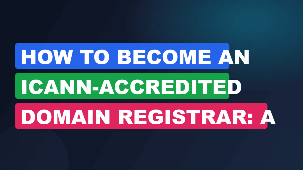 How to Become an ICANN-Accredited Domain Registrar: A Guide
