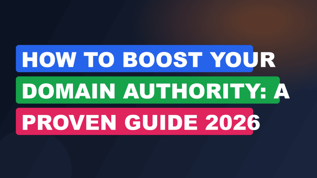 How to Boost Your Domain Authority: A Proven Guide 2026