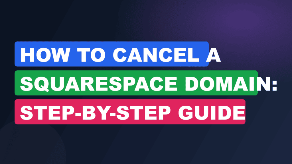 How to Cancel a Squarespace Domain: Step-by-Step Guide 2026