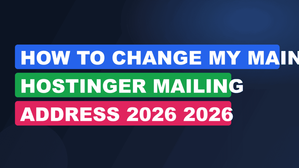How To Change My Main Hostinger Mailing Address 2026 2026