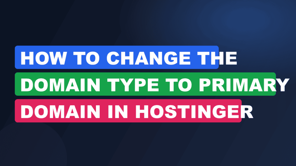 how to change the domain type to primary domain in hostinger