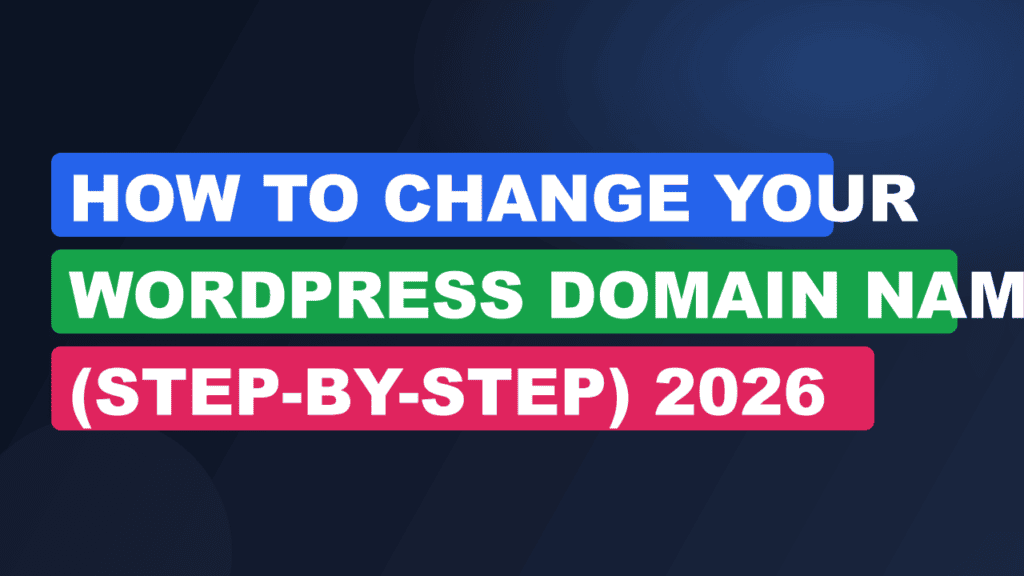 How to Change Your WordPress Domain Name (Step-by-Step) 2026