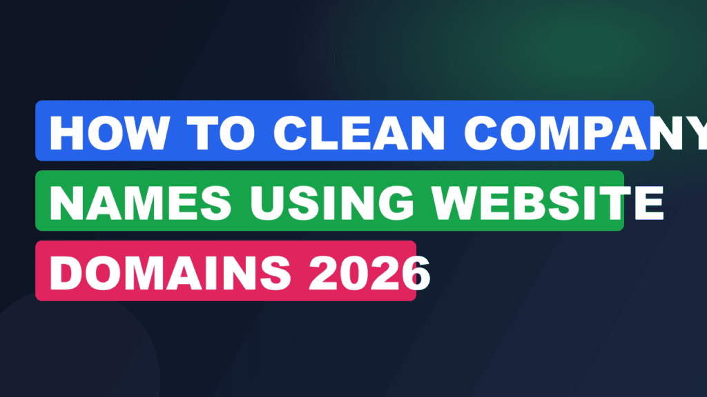 How to Clean Company Names Using Website Domains 2026