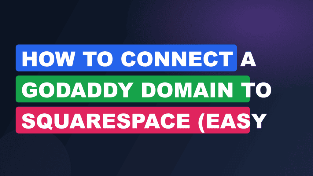How to Connect a GoDaddy Domain to Squarespace (Easy Guide)