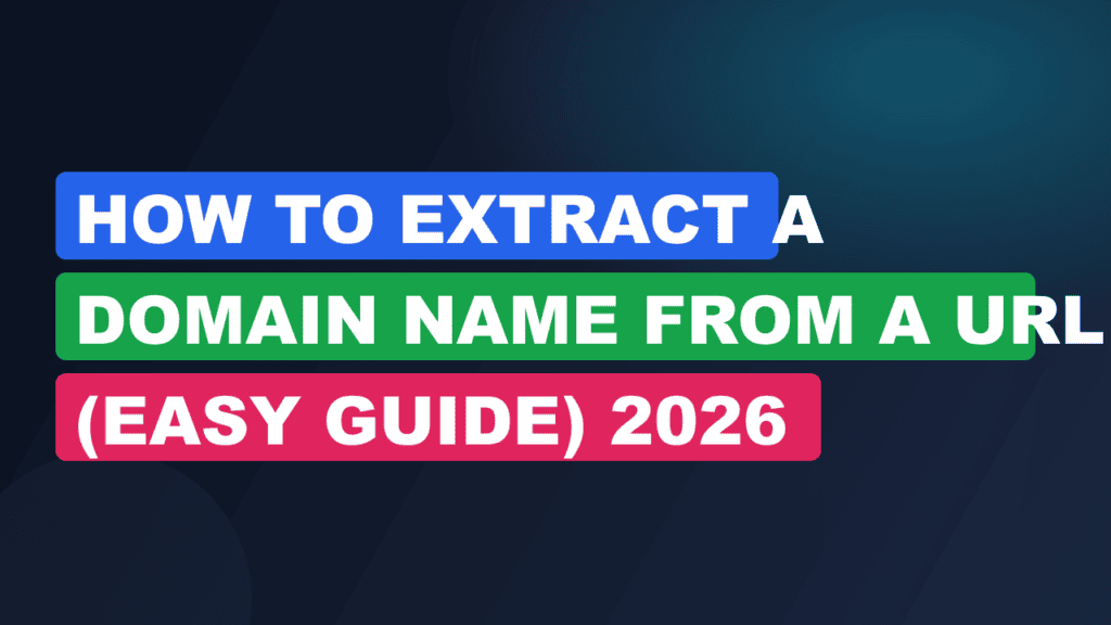 How to Extract a Domain Name from a URL (Easy Guide) 2026