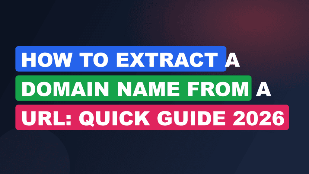 How to Extract a Domain Name from a URL: Quick Guide 2026