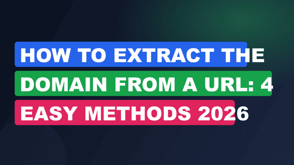 How to Extract the Domain From a URL: 4 Easy Methods 2026