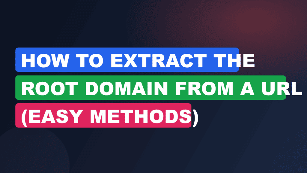 How to Extract the Root Domain from a URL (Easy Methods)