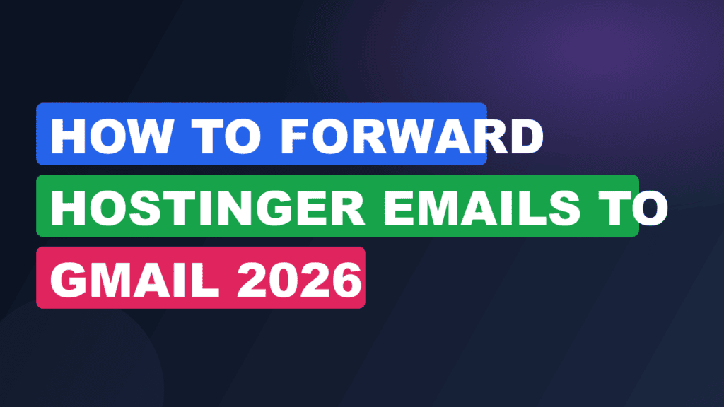 How to Forward Hostinger Emails to Gmail 2026