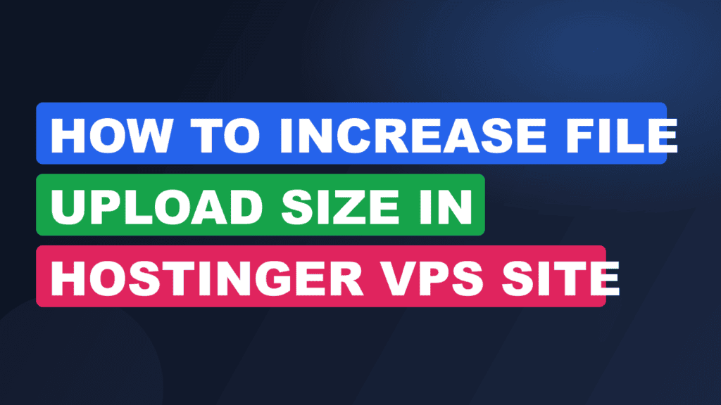 How To Increase File Upload Size In Hostinger Vps Site 2026