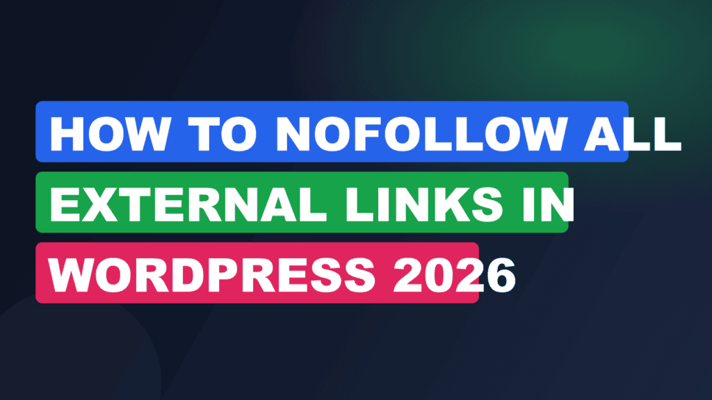 How to Nofollow All External Links in WordPress 2026
