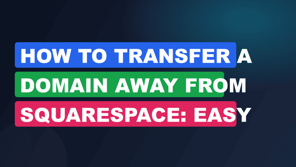 How to Transfer a Domain Away from Squarespace: Easy Steps
