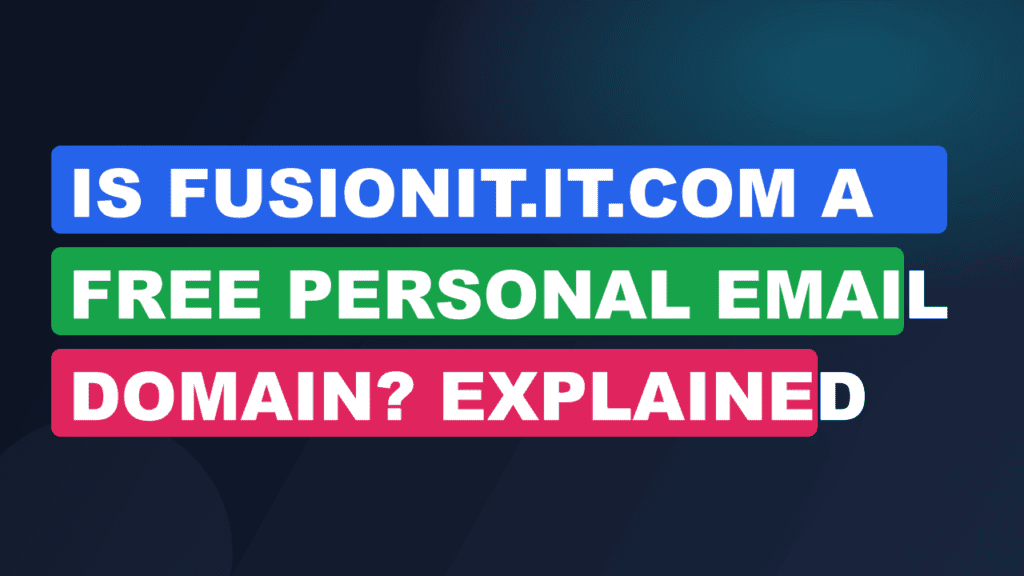 Is Fusionit.it.com a Free Personal Email Domain? Explained