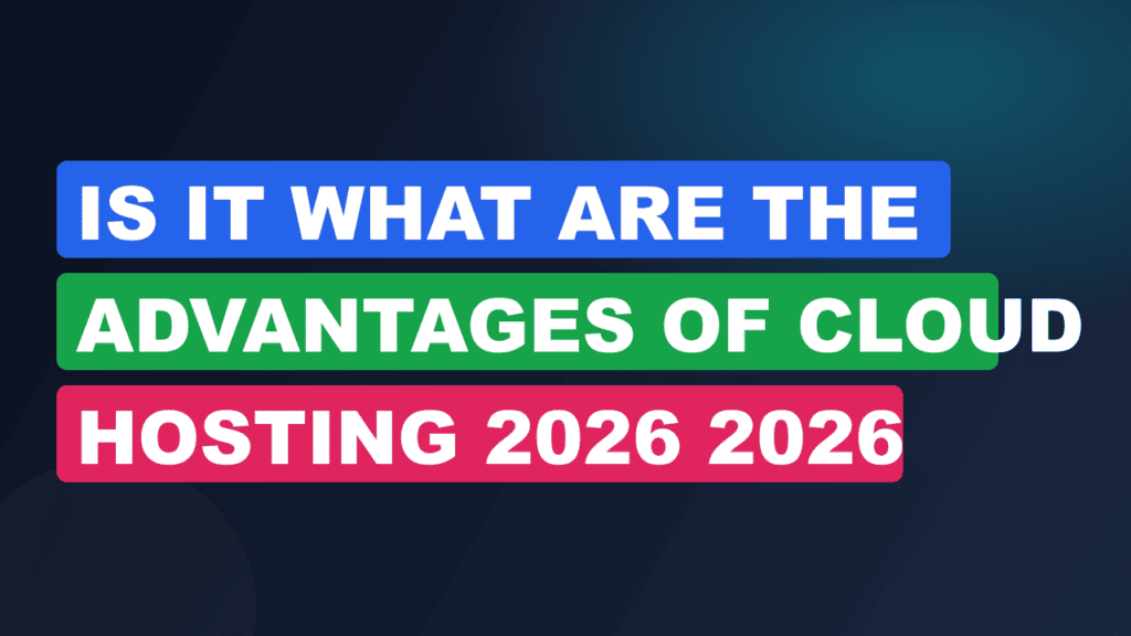 Is It What Are The Advantages Of Cloud Hosting 2026 2026