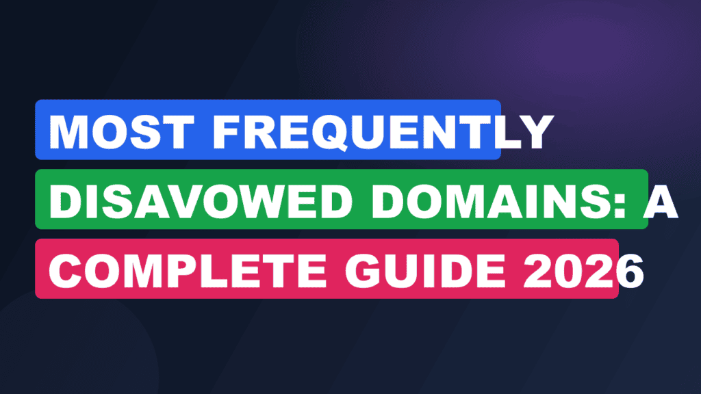 Most Frequently Disavowed Domains: A Complete Guide 2026