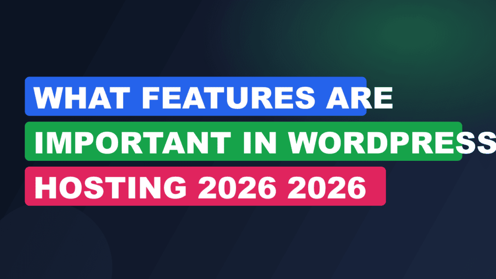 What Features are Important in Wordpress Hosting 2026 2026
