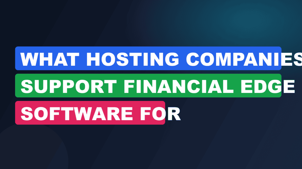 What Hosting Companies Support Financial Edge Software For Businesses