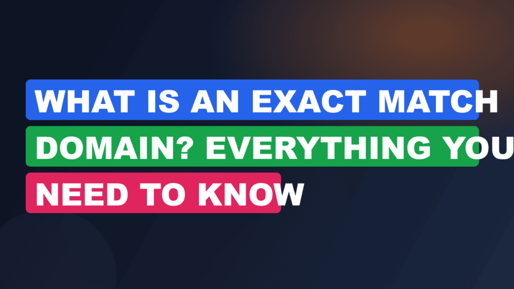 What Is an Exact Match Domain? Everything You Need to Know