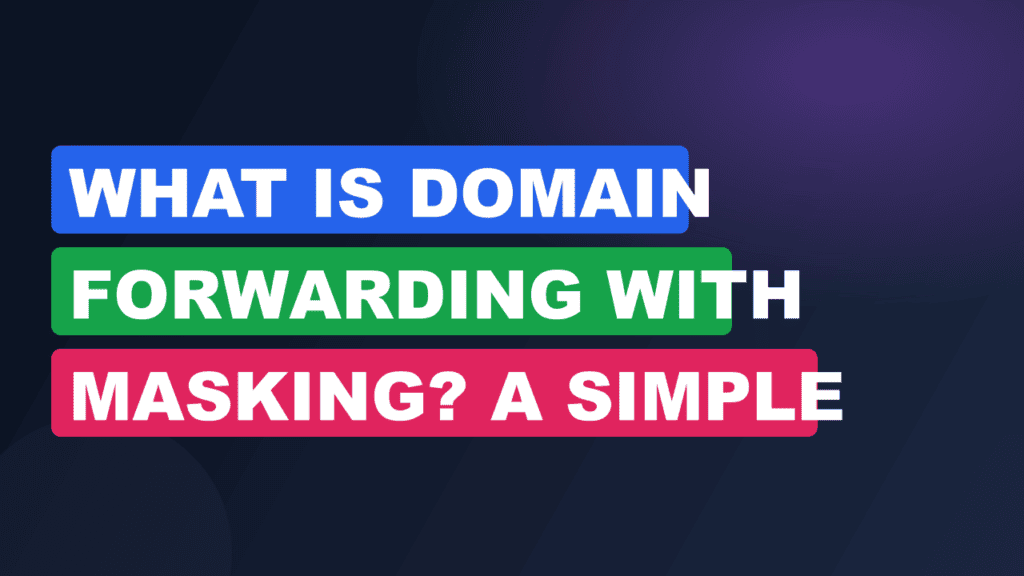 What Is Domain Forwarding With Masking? A Simple Guide 2026