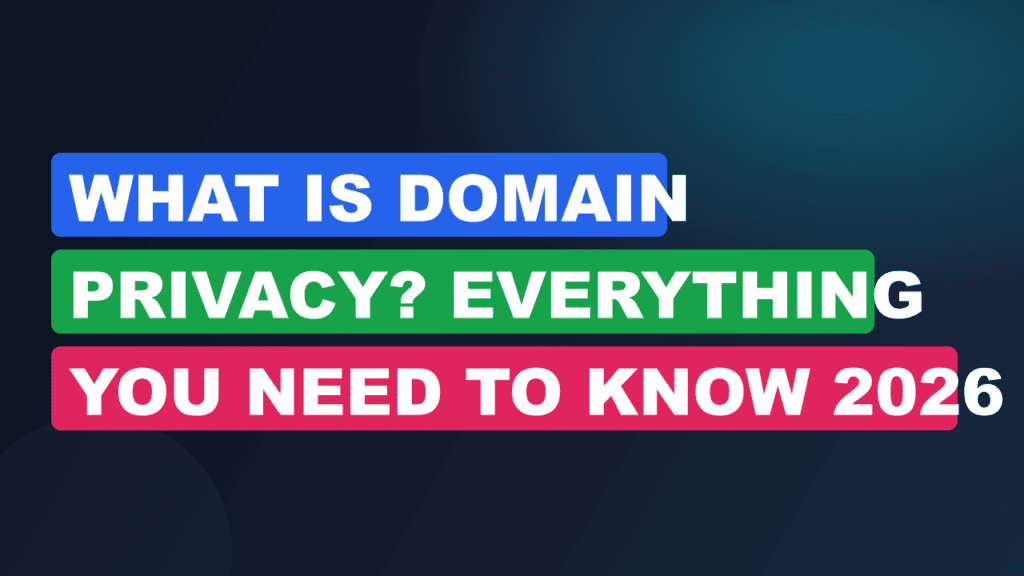 What Is Domain Privacy? Everything You Need to Know 2026