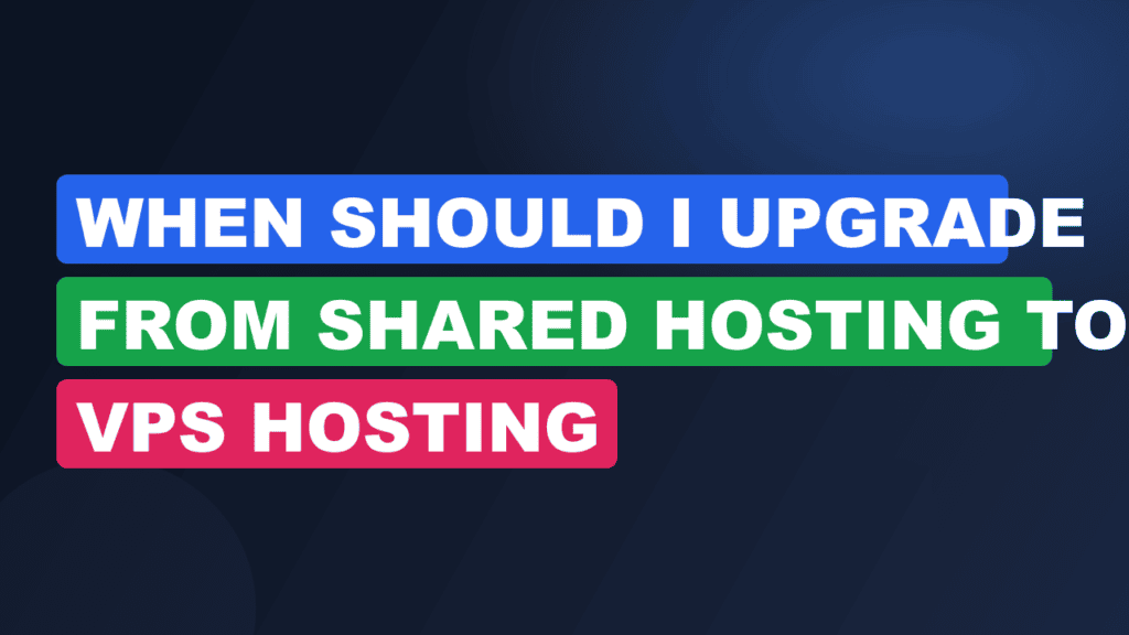 When Should I Upgrade From Shared Hosting To Vps Hosting