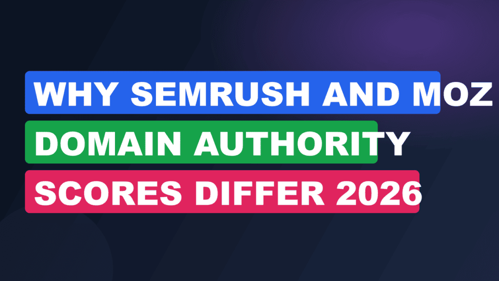 Why Semrush and Moz Domain Authority Scores Differ 2026