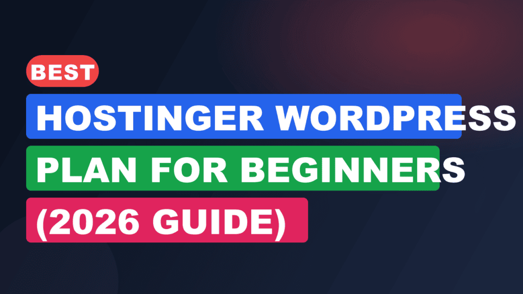 Best Hostinger WordPress Plan for Beginners (2026 Guide)