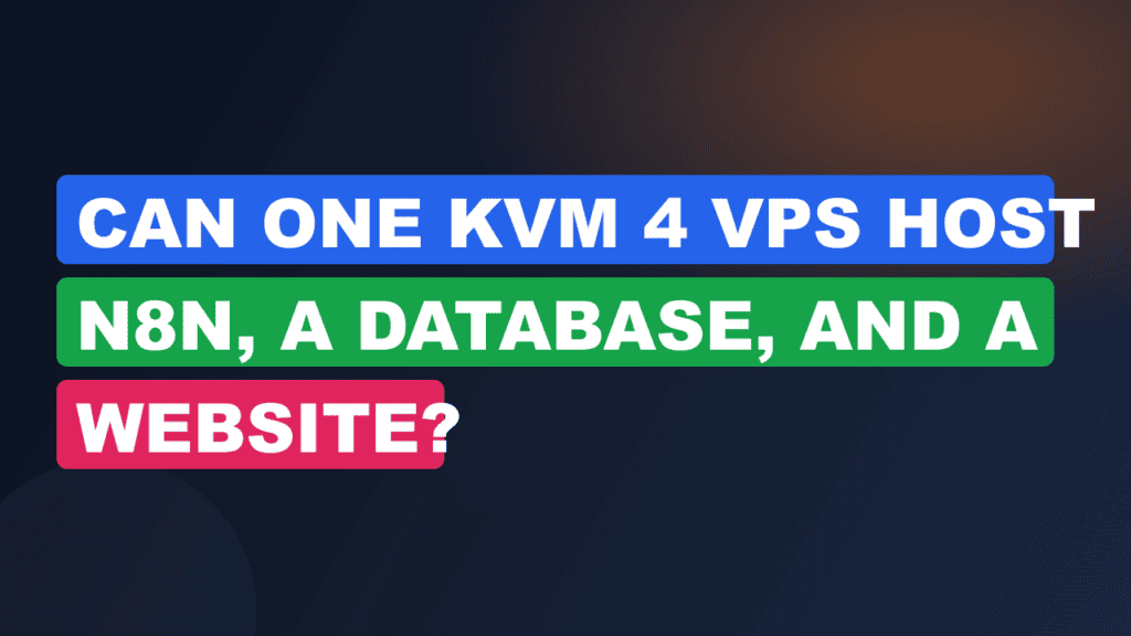 Can One KVM 4 VPS Host n8n, a Database, and a Website?