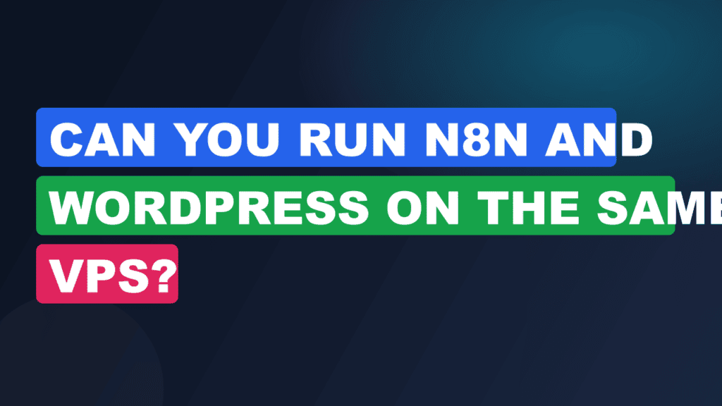 Can You Run n8n and WordPress on the Same VPS?