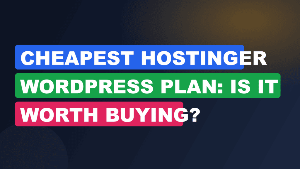 Cheapest Hostinger WordPress Plan: Is It Worth Buying?