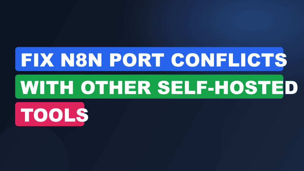Fix n8n Port Conflicts With Other Self-Hosted Tools