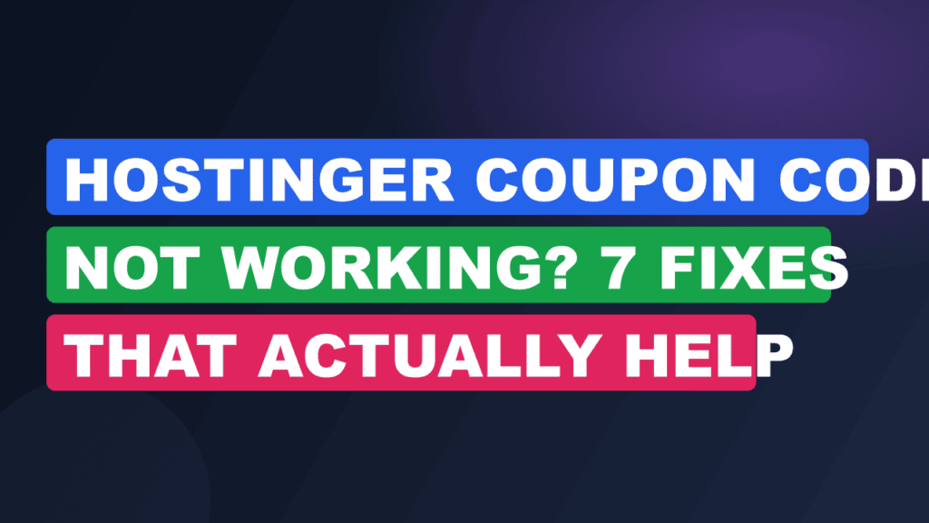 Hostinger Coupon Code Not Working? 7 Fixes That Actually Help