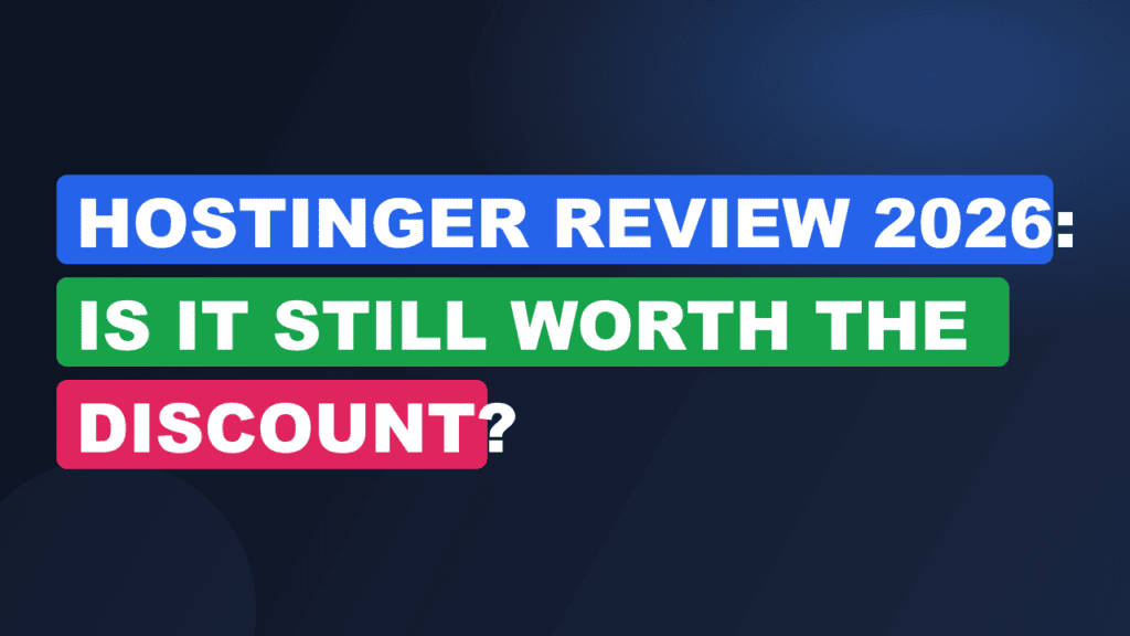 Hostinger Review 2026: Is It Still Worth the Discount?