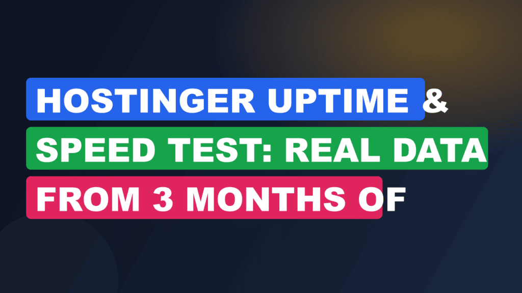 Hostinger Uptime & Speed Test: Real Data From 3 Months of Testing