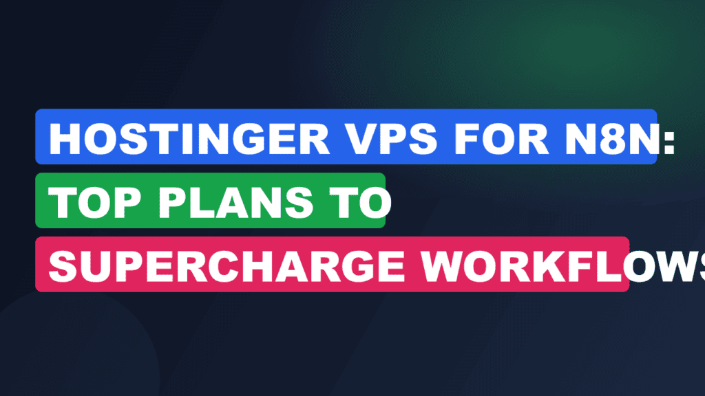 Hostinger VPS for n8n: Top Plans to Supercharge Workflows