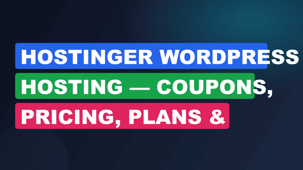 Hostinger WordPress Hosting — Coupons, Pricing, Plans & Buying Decision